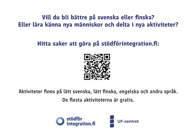 Kuvituskuva ja teksti: Vill du hitta något trevligt att görä? stödförintegration.fi. Vill du bli bättre på svenska eller finska? Eller lära känna nya människor och delta i nya aktiviteter?   Hitta saker att göra på stödförintegration.fi.  Aktiviteter finns på lätt svenska, lätt finska, engelska och andra språk. De flesta aktiviteterna är gratis. Stödförintegration.fi. UF-centret. Qr-koodi.